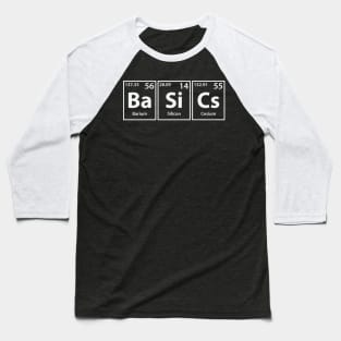 Basics (Ba-Si-Cs) Periodic Elements Spelling Baseball T-Shirt